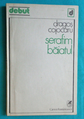 Dragos Cojocaru &amp;ndash; Serafim baiatul ( volum debut cu dedicatie si autograf ) foto