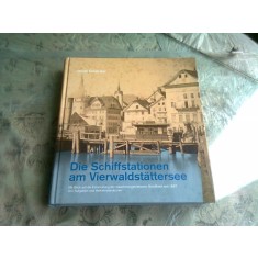 DIE SCHIFFSTATIONEN AM VIERWALDSTATTERSEE - JOSEF GWERDER (PORTURI PE VIERWALDSTATTERSEE, TEXT IN LIMBA GERMANA)