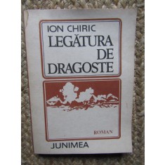 LEGATURA DE DRAGOSTE, ION CHIRIC, Ed Junimea 1988