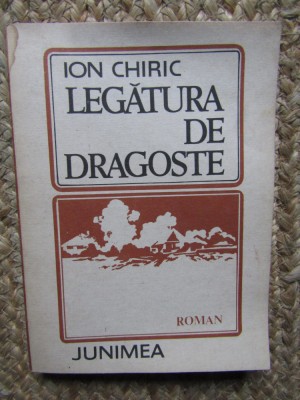 LEGATURA DE DRAGOSTE, ION CHIRIC, Ed Junimea 1988 foto