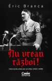 Nu vreau război! Interviurile uitate ale lui Hitler (1923&ndash;1940)