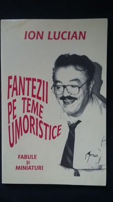 Ion Lucian - Fantezii pe teme umoristice (autograf/dedicatie/semnatura) actor RO foto