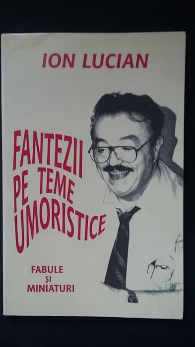 Ion Lucian - Fantezii pe teme umoristice (autograf/dedicatie/semnatura) actor RO