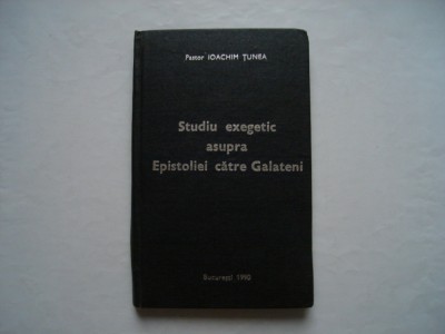 Studiu exegetic asupra Epistolei catre Galateni - Ioachim Tunea foto