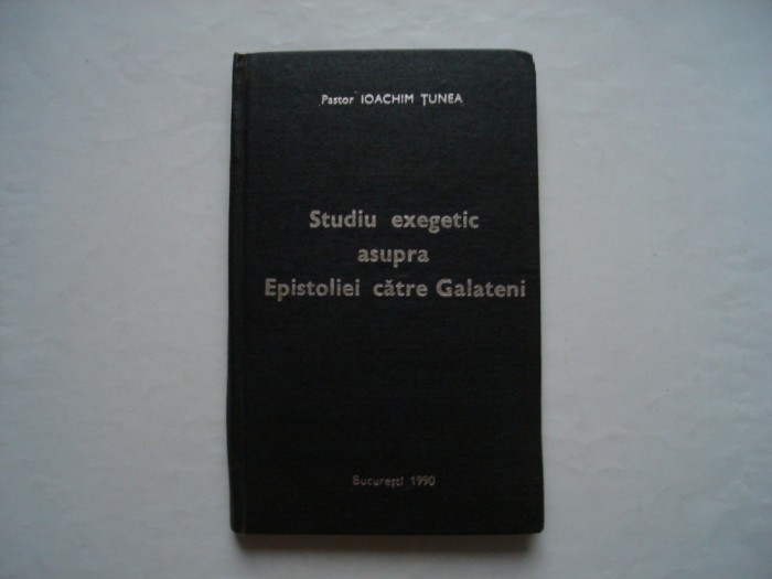 Studiu exegetic asupra Epistolei catre Galateni - Ioachim Tunea