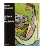 Pierre Francastel - Pictura si societate - Nasterea si distrugerea