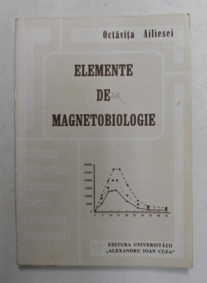 ELEMENTE DE MAGNETOBIOLOGIE - ACTIUNEA CAMPURILOR MAGNETICE ASUPRA PROCESELOR IMUNOLOGICE de OCTAVITA AILIESEI , 1996 foto