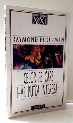 CELOR PE CARE I-AR PUTEA INTERESA de RAYMOND FEDERMAN , 2000 foto