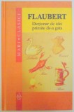 DICTIONAR DE IDEI PRIMITE DE-A GATA de GUSTAVE FLAUBERT , 2007