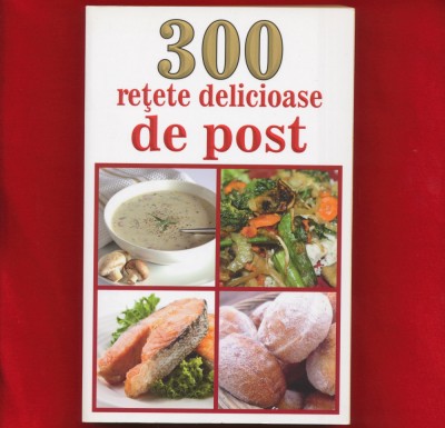 &amp;quot;300 retete delicioase de post&amp;quot; - Enache Mihaela, 2015. foto