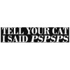 Sticker Auto , zTell Your Cat I Said Pspsps, , Autocolant Amuzant ORACAL pentru Masini si Animale