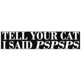 Sticker Auto , zTell Your Cat I Said Pspsps, , Autocolant Amuzant ORACAL pentru Masini si Animale