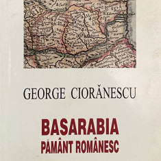 BASARABIA PAMANT ROMANESC de GEORGE CIORANESCU , 2001