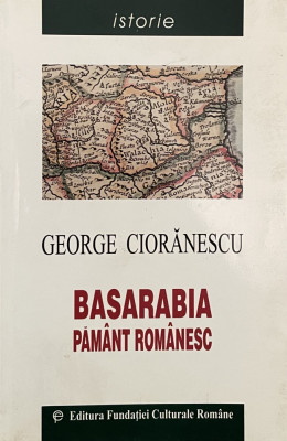 BASARABIA PAMANT ROMANESC de GEORGE CIORANESCU , 2001 foto
