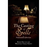 The Casting of Spells: Creating a Magickal Life Through the Words of True Will