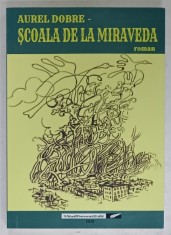 SCOALA DE LA MIRAVEDA , roman de AUREL DOBRE , DEDICATIE * , 2018