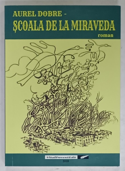 SCOALA DE LA MIRAVEDA , roman de AUREL DOBRE , DEDICATIE * , 2018