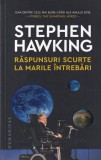 Stephen Hawking - Raspunsuri scurte la marile intrebari