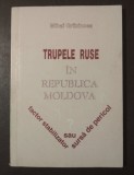 Mihai Gribincea - Trupele ruse &icirc;n Republica Moldova: factor stabilizator sau...