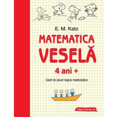 Matematica veselă. Caiet de jocuri logico-matematice (4 ani +)