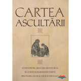 Cartea ascultarii. Cuvinte pentru ascultare adunate de la multi sfinti si dumnezeiesti parinti, spre folosul celor ce vor sa se mintuiasca