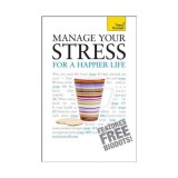Manage Your Stress for a Happier Life: A Teach Yourself Guide