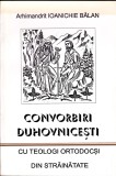 AS - ARHIMANDRIT IOANICHIE BĂLAN - CONVORBIRI DUHOVNICEȘTI CU TEOLOGI ORTODOCȘI DIN STRĂINĂTATE