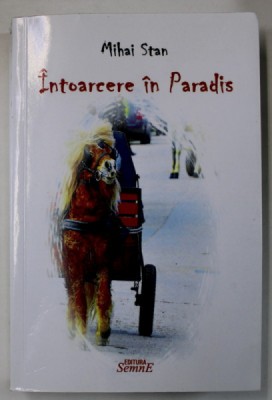 INTOARCERE IN PARADIS de MIHAI STAN , 2015 , DEDICATIE * foto