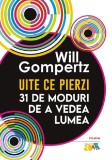 Uite ce pierzi: 31 de moduri de a vedea lumea - Polirom