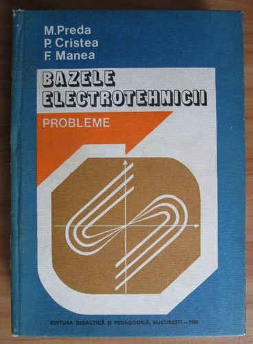 Marius Preda - Bazele electrotehnicii. Probleme (1980, editie cartonata)