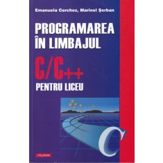 Emanuela Cerchez - Programarea in limbajul C, C++ pentru liceu
