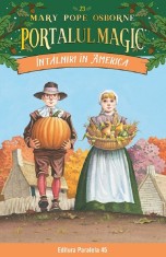 Intalniri In America. Portalul Magic Nr. 23. Ed. 2, Mary Pope Osborne - Editura Paralela 45