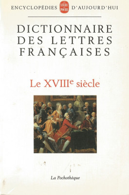 Dictionnaire des Lettres Francaises. Le XVIII siecle/Dictionar enciclopedic Lb. Franceza. Sec. XVIII foto