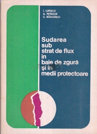 I. Lupescu - Sudarea sub strat de flux &icirc;n baie de zgură și &icirc;n medii protectoare