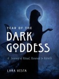 Year of the Dark Goddess: A Journey of Ritual, Renewal &amp; Rebirth