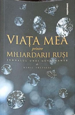 VIATA MEA PRINTRE MILIARDARII RUSI. JURNALUL UNEI GUVERNANTE-MARIE FREYSSAC foto