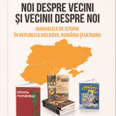 Noi despre vecini şi vecinii despre noi. Manualele de istorie în Republica Moldova, România şi Ucraina