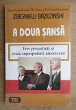 Zbigniew Brzezinski - A doua sansa. Trei presedinti si criza ...