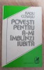 Povești pentru a-mi &icirc;mbl&acirc;nzi iubita - Radu Cosașu (prima ediție), Teora