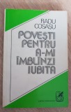 Povești pentru a-mi &icirc;mbl&acirc;nzi iubita - Radu Cosașu (prima ediție), Teora
