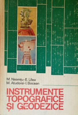 Instrumente topografice si geodezice M. Neamtu, E. Ulea - 1982 foto