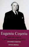Eugeniu Coseriu. Pagini de exegeza si de reconstructie biografica | Johannes Kabatek, 2020