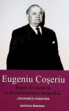 Eugeniu Coseriu. Pagini de exegeza si de reconstructie biografica | Johannes Kabatek, Institutul European