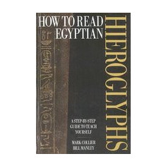 How to Read Egyptian Hieroglyphs: A Step-By-Step Guide to Teach Yourself, Revised Edition