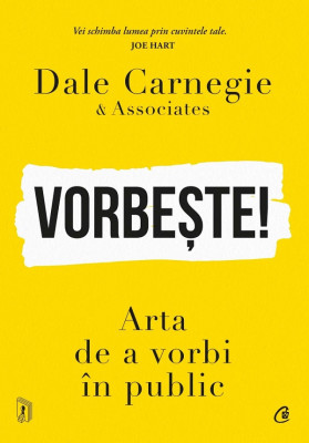 Vorbeste! Arta De A Vorbi In Public, Dale Carnegie - Editura Curtea Veche foto
