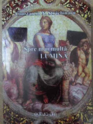 SPRE MAI MULTA LUMINA. ESEURI CRITICE-CONSTANTIN N. STRACHINARU foto