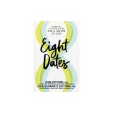 Eight Dates: The Essential Conversations That Lead to a Lifetime of Love
