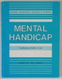 USING NURSING MODELS SERIES , MENTAL HANDICAP , FACILITATING HOLISTIC CARE , edited by PAUL BARBER , 1987