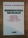 NENOROCIREA SECOLULUI . DESPRE COMUNISM , NAZISM SI UNICITATEA &gt; de ALAIN BESANCON , 1999