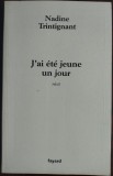 Cumpara ieftin NADINE TRINTIGNANT - J&#039;AI ETE JEUNE UN JOUR (RECIT) [FAYARD, 2006 / LB FRANCEZA]